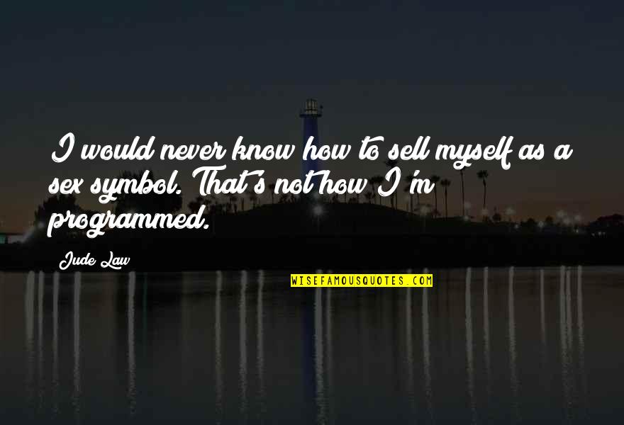 Symbol Quotes By Jude Law: I would never know how to sell myself