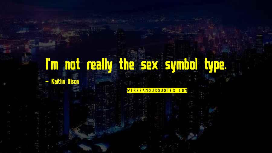 Symbol Quotes By Kaitlin Olson: I'm not really the sex symbol type.