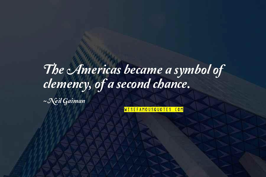 Symbol Quotes By Neil Gaiman: The Americas became a symbol of clemency, of