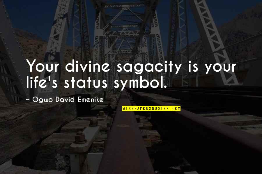 Symbol Quotes By Ogwo David Emenike: Your divine sagacity is your life's status symbol.