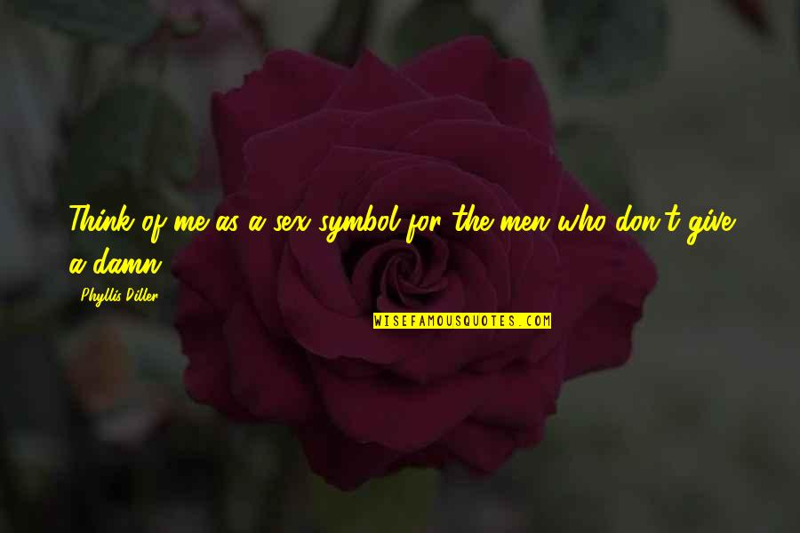 Symbol Quotes By Phyllis Diller: Think of me as a sex symbol for Symbol Quotes By Phyllis Diller: Think of me as a sex symbol for