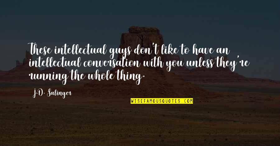 Symbola Quotes By J.D. Salinger: These intellectual guys don't like to have an Symbola Quotes By J.D. Salinger: These intellectual guys don't like to have an