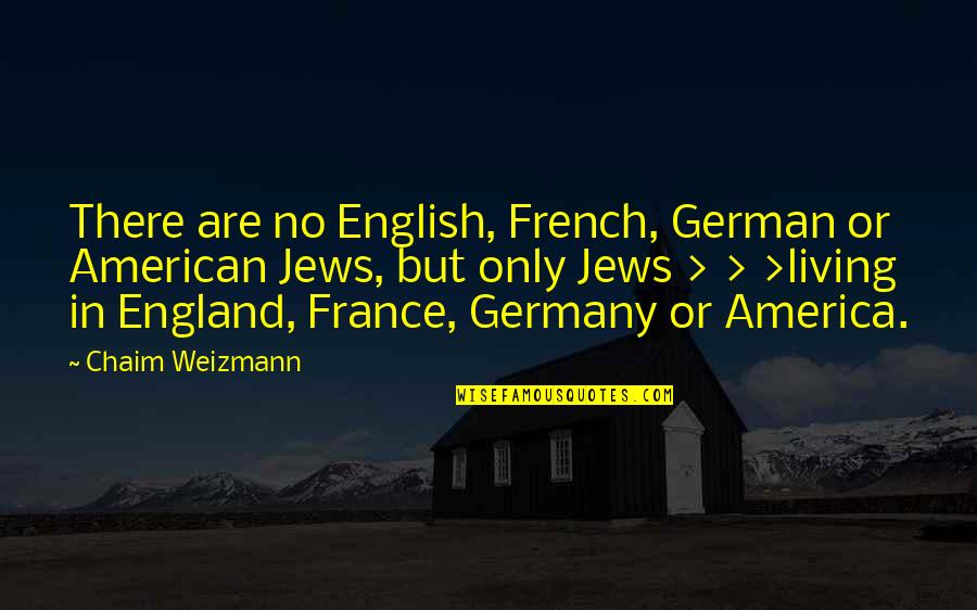 Symbole Quotes By Chaim Weizmann: There are no English, French, German or American
