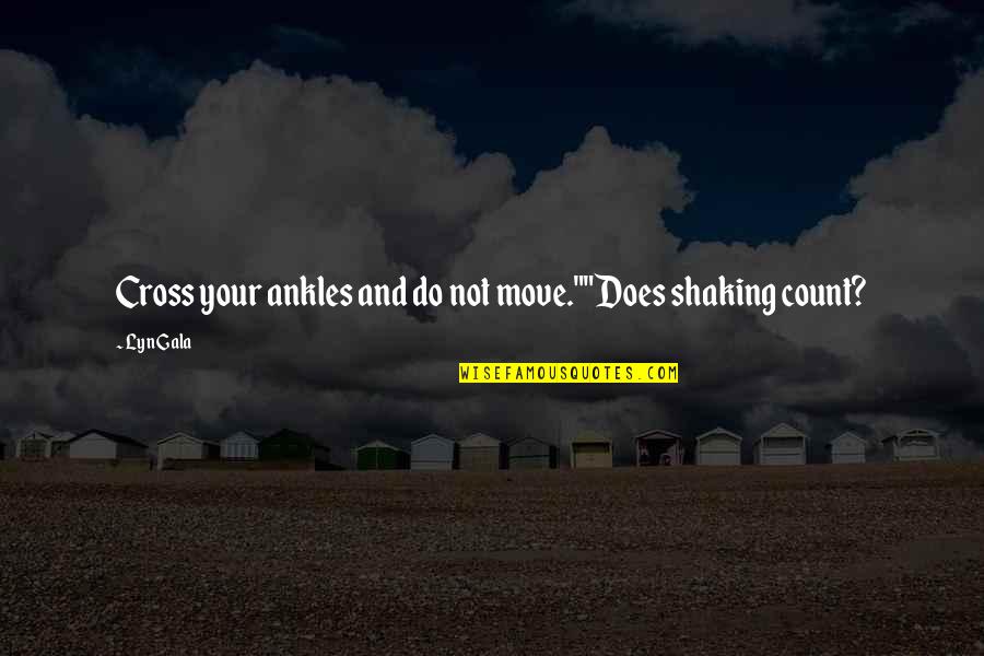 Symbolen En Quotes By Lyn Gala: Cross your ankles and do not move.""Does shaking