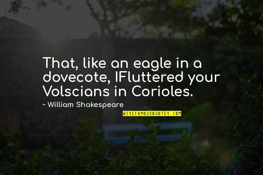 Symbolen En Quotes By William Shakespeare: That, like an eagle in a dovecote, IFluttered Symbolen En Quotes By William Shakespeare: That, like an eagle in a dovecote, IFluttered