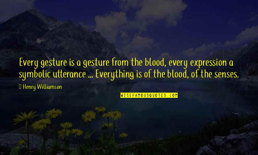 Symbolic Quotes By Henry Williamson: Every gesture is a gesture from the blood,