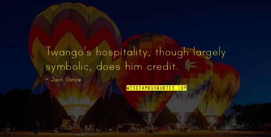 Symbolic Quotes By Jack Vance: Twango's hospitality, though largely symbolic, does him credit.