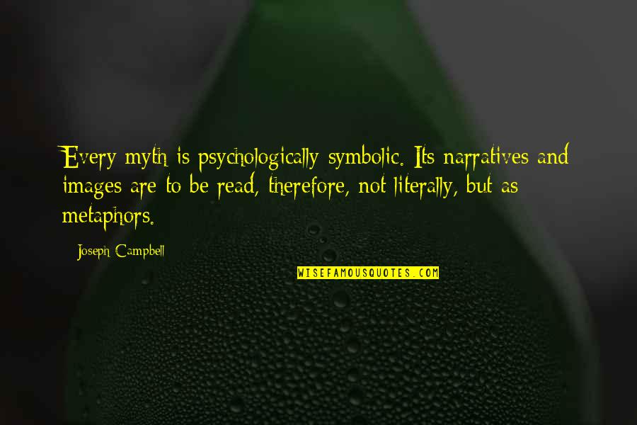 Symbolic Quotes By Joseph Campbell: Every myth is psychologically symbolic. Its narratives and