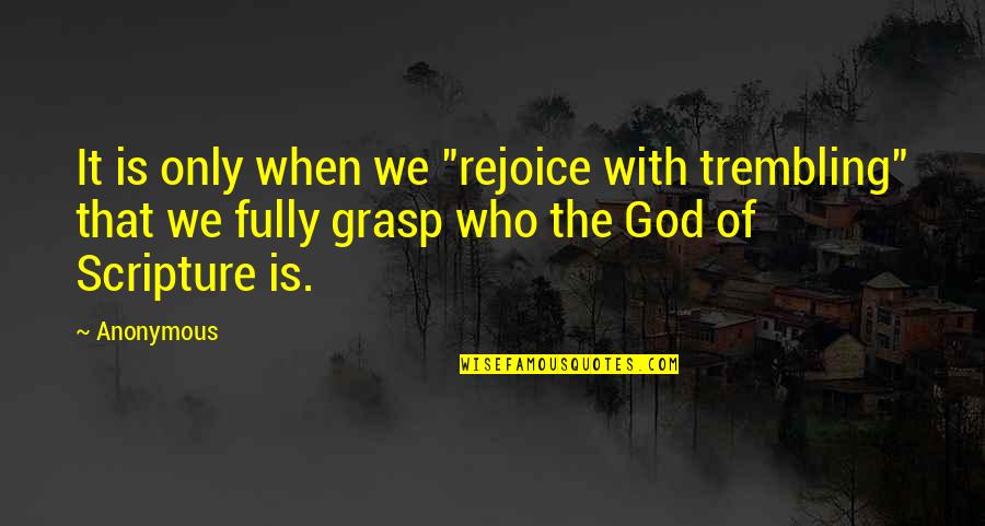 Symbolical Quotes By Anonymous: It is only when we "rejoice with trembling"