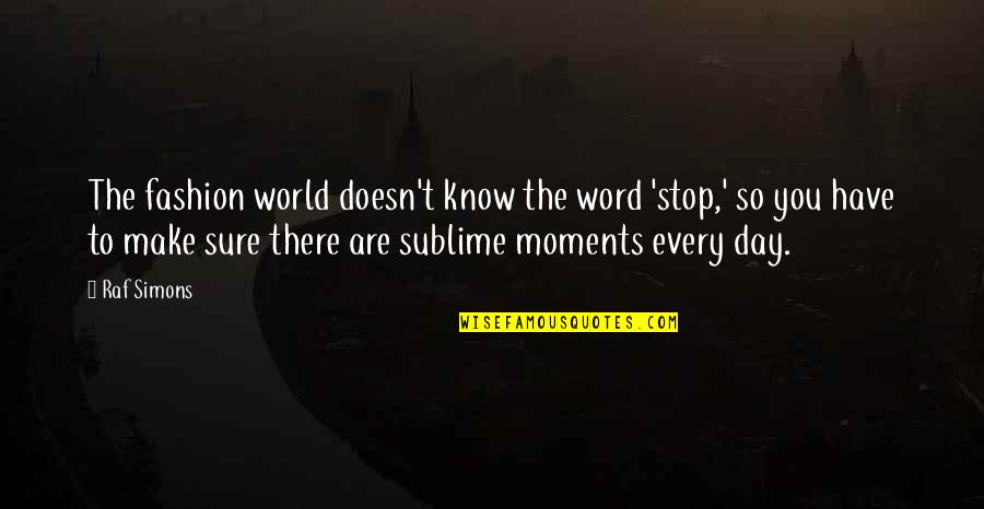 Symbolique Maladie Quotes By Raf Simons: The fashion world doesn't know the word 'stop,' Symbolique Maladie Quotes By Raf Simons: The fashion world doesn't know the word 'stop,'
