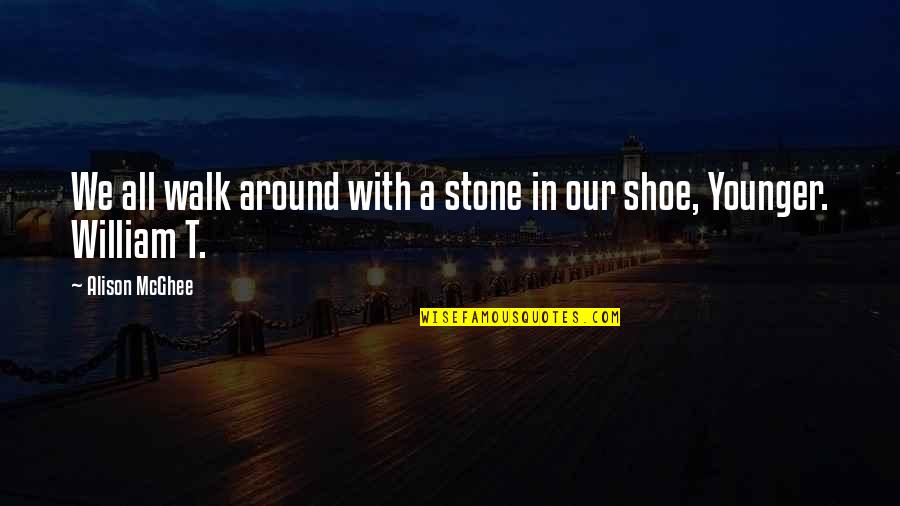 Symbolised Quotes By Alison McGhee: We all walk around with a stone in