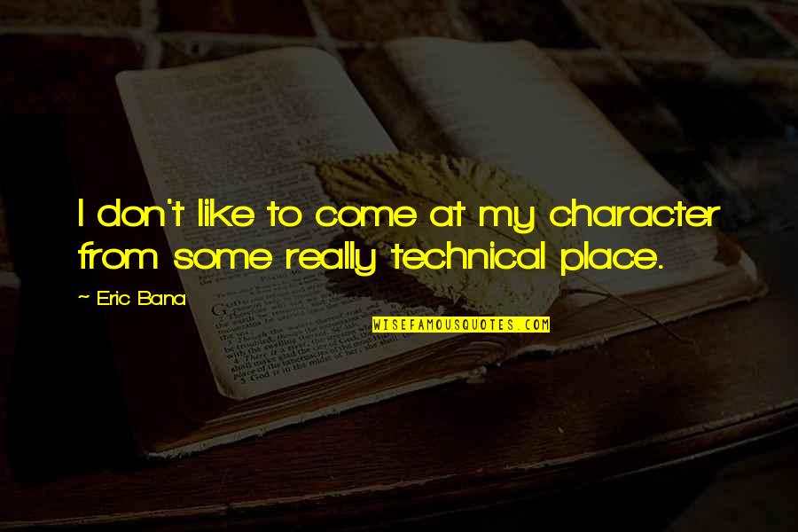 Symbolises Or Symbolizes Quotes By Eric Bana: I don't like to come at my character