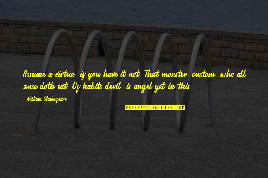 Symbolises Or Symbolizes Quotes By William Shakespeare: Assume a virtue, if you have it not. Symbolises Or Symbolizes Quotes By William Shakespeare: Assume a virtue, if you have it not.