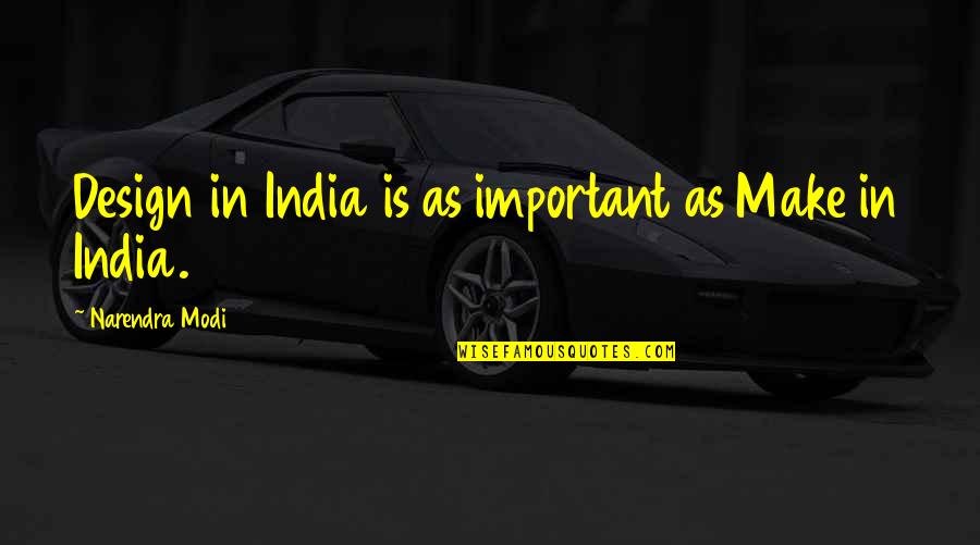 Symbolises Quotes By Narendra Modi: Design in India is as important as Make