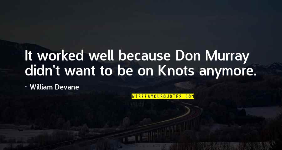 Symbolism In To Kill A Mockingbird Quotes By William Devane: It worked well because Don Murray didn't want