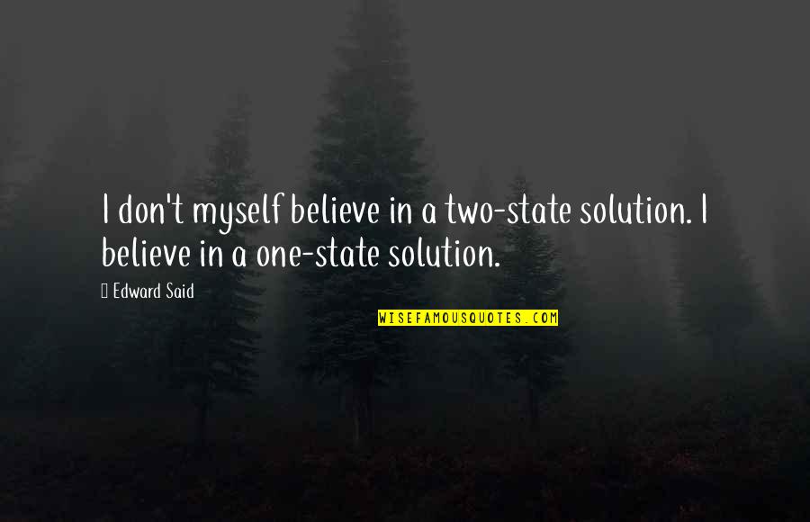 Symbolism Used In Literature Quotes By Edward Said: I don't myself believe in a two-state solution.