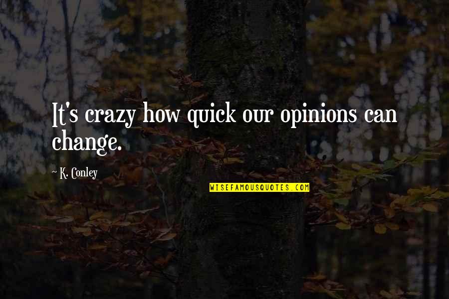 Symbolism Used In Literature Quotes By K. Conley: It's crazy how quick our opinions can change. Symbolism Used In Literature Quotes By K. Conley: It's crazy how quick our opinions can change.