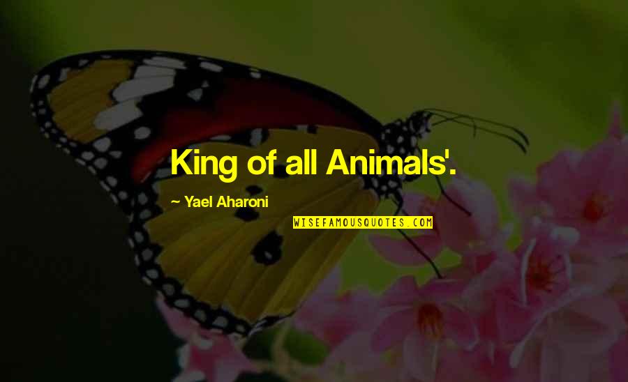 Symbolization For People Quotes By Yael Aharoni: King of all Animals'.