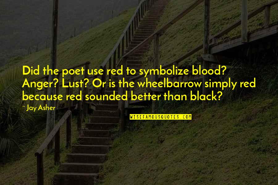 Symbolize It Quotes By Jay Asher: Did the poet use red to symbolize blood?
