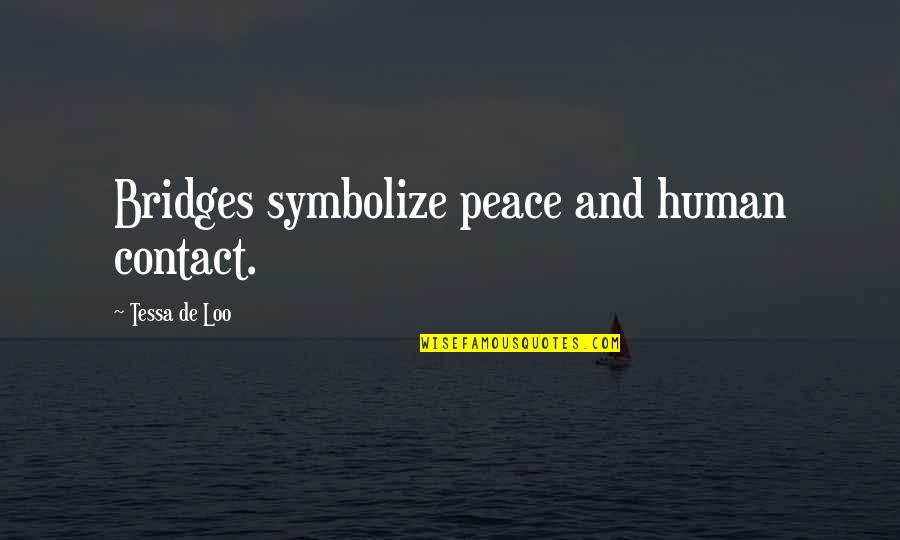 Symbolize It Quotes By Tessa De Loo: Bridges symbolize peace and human contact.