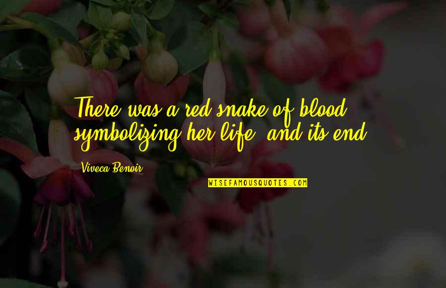 Symbolizing Quotes By Viveca Benoir: There was a red snake of blood symbolizing