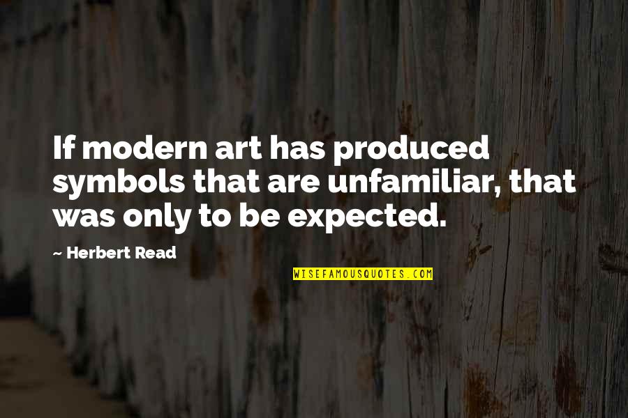 Symbols In Art Quotes By Herbert Read: If modern art has produced symbols that are