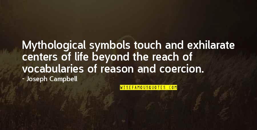 Symbols In Life Quotes By Joseph Campbell: Mythological symbols touch and exhilarate centers of life