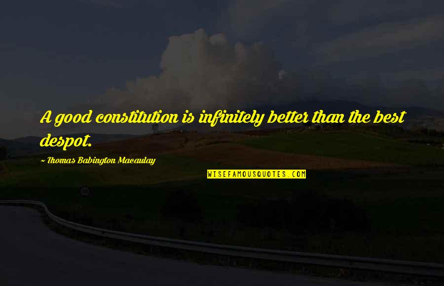 Symbols Of Peace Quotes By Thomas Babington Macaulay: A good constitution is infinitely better than the Symbols Of Peace Quotes By Thomas Babington Macaulay: A good constitution is infinitely better than the