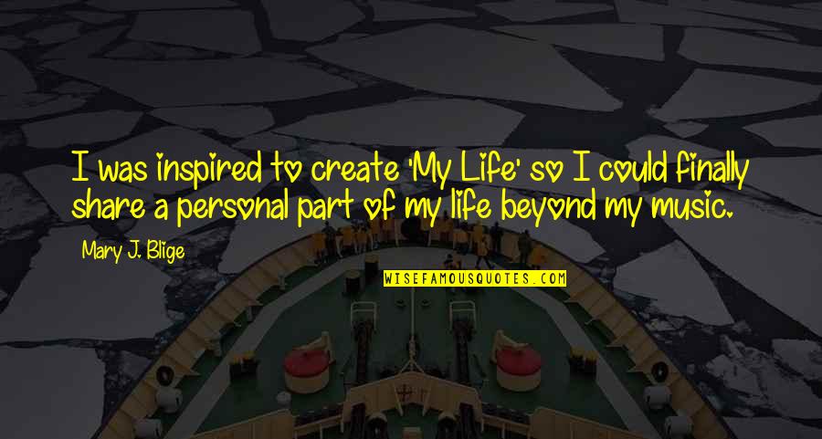 Symbols Of Protection Quotes By Mary J. Blige: I was inspired to create 'My Life' so
