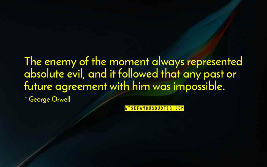 Symbols Of The Holy Spirit Quotes By George Orwell: The enemy of the moment always represented absolute