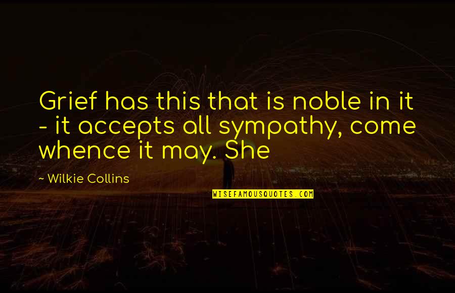 Symbols Of Violence Quotes By Wilkie Collins: Grief has this that is noble in it