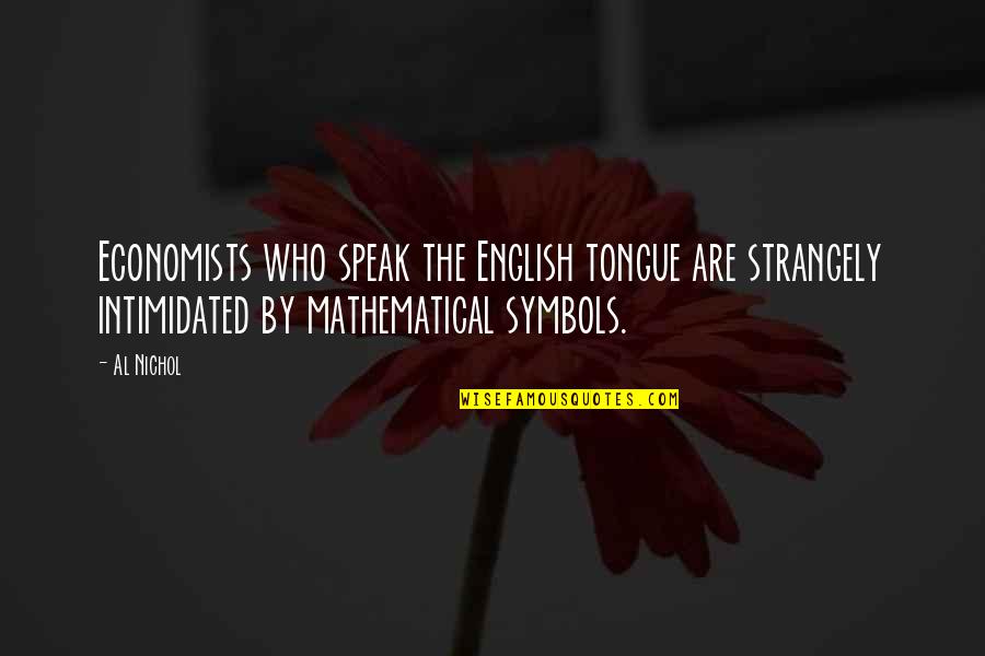 Symbols Quotes By Al Nichol: Economists who speak the English tongue are strangely