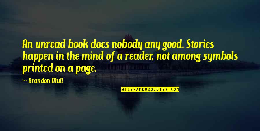 Symbols Quotes By Brandon Mull: An unread book does nobody any good. Stories