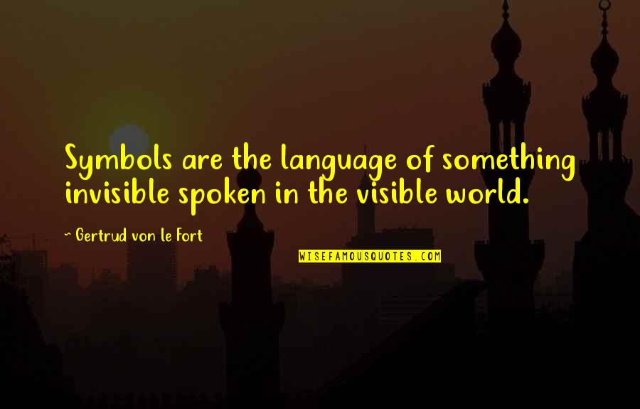 Symbols Quotes By Gertrud Von Le Fort: Symbols are the language of something invisible spoken