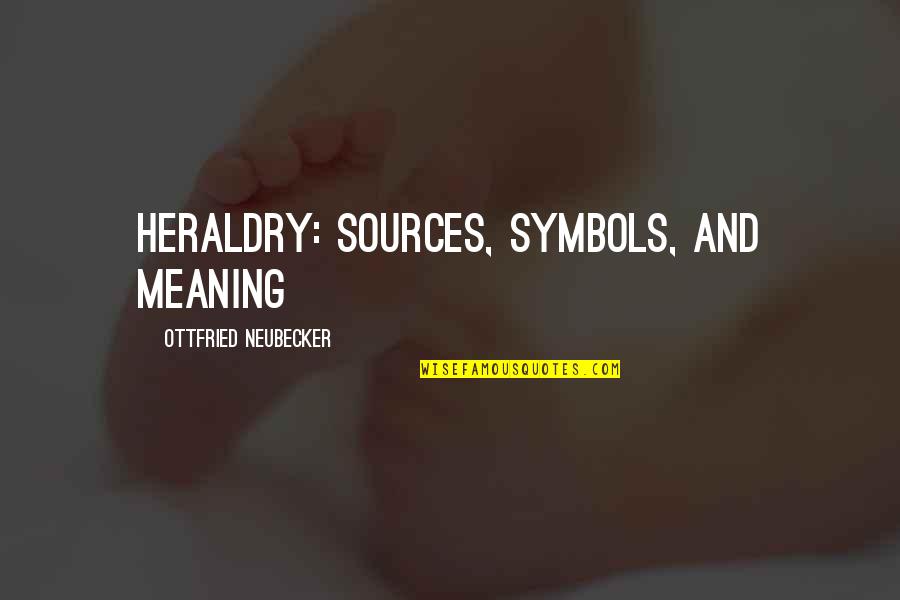 Symbols Quotes By Ottfried Neubecker: Heraldry: Sources, symbols, and meaning