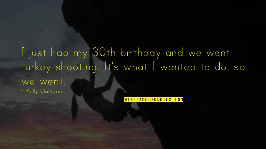 Symbool Christendom Quotes By Kelly Clarkson: I just had my 30th birthday and we Symbool Christendom Quotes By Kelly Clarkson: I just had my 30th birthday and we