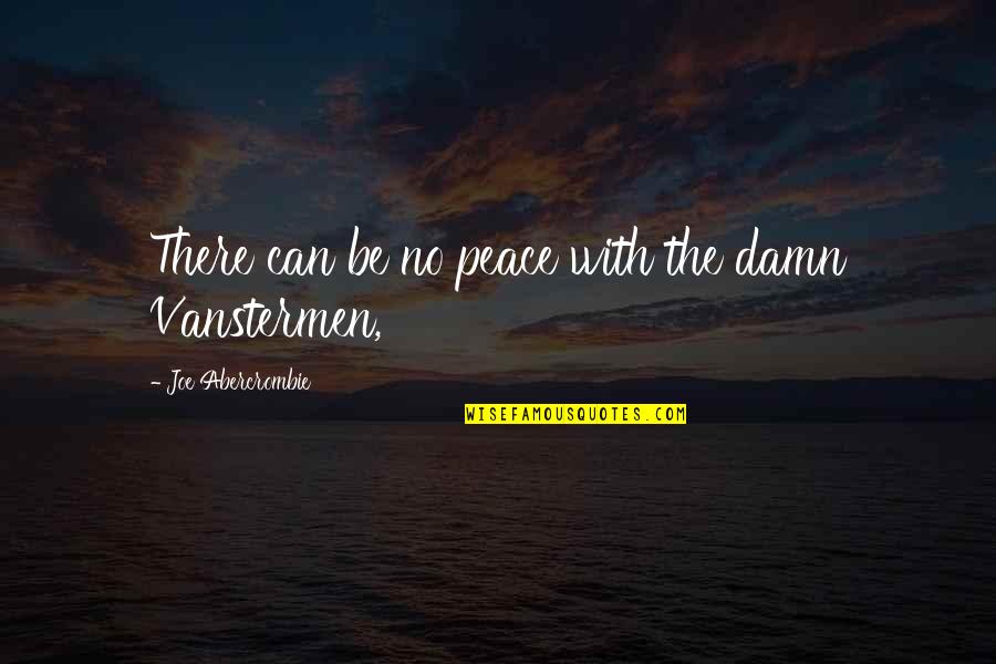 Symbool Jodendom Quotes By Joe Abercrombie: There can be no peace with the damn Symbool Jodendom Quotes By Joe Abercrombie: There can be no peace with the damn