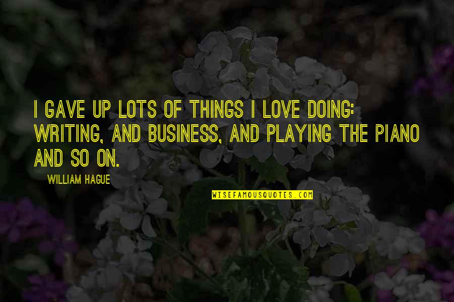Syme In 1984 Quotes By William Hague: I gave up lots of things I love