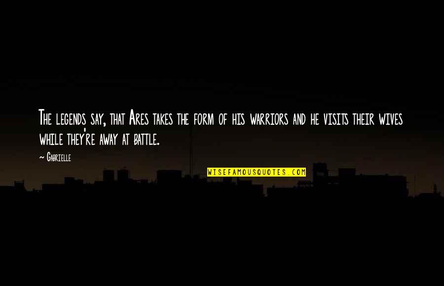 Symes Prosthesis Quotes By Gabrielle: The legends say, that Ares takes the form Symes Prosthesis Quotes By Gabrielle: The legends say, that Ares takes the form