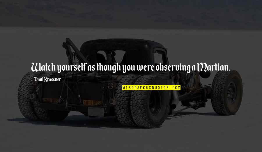Symes Prosthesis Quotes By Paul Krassner: Watch yourself as though you were observing a Symes Prosthesis Quotes By Paul Krassner: Watch yourself as though you were observing a