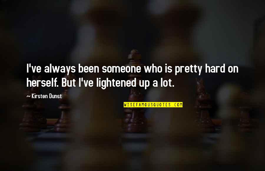 Symetrie Harmony Quotes By Kirsten Dunst: I've always been someone who is pretty hard