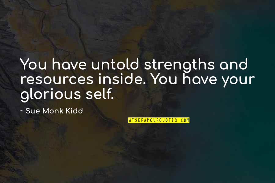 Symfony Blog Quotes By Sue Monk Kidd: You have untold strengths and resources inside. You