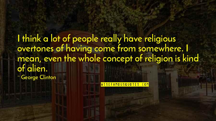 Symkovyiac Quotes By George Clinton: I think a lot of people really have Symkovyiac Quotes By George Clinton: I think a lot of people really have