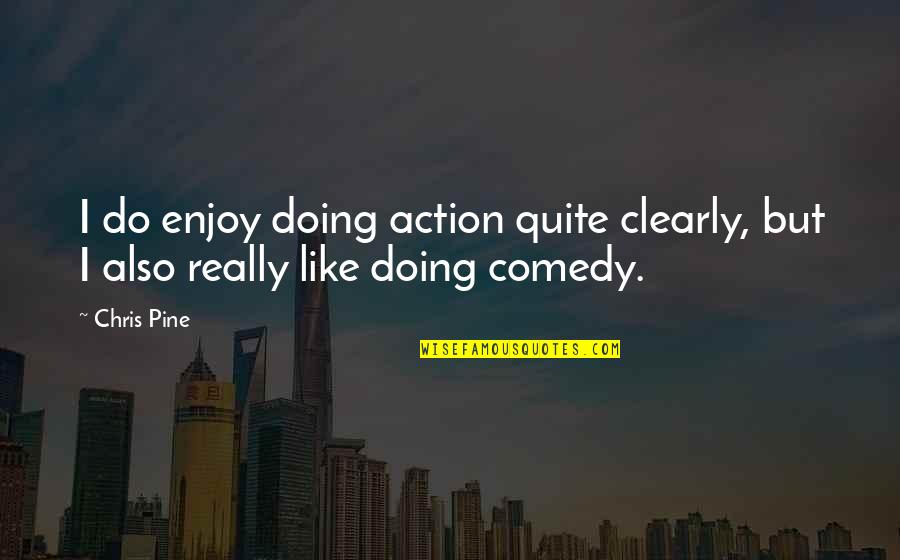 Symmetra Overwatch Quotes By Chris Pine: I do enjoy doing action quite clearly, but