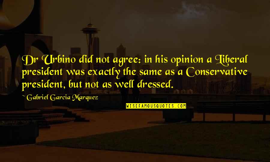 Symmetria Quotes By Gabriel Garcia Marquez: Dr Urbino did not agree: in his opinion