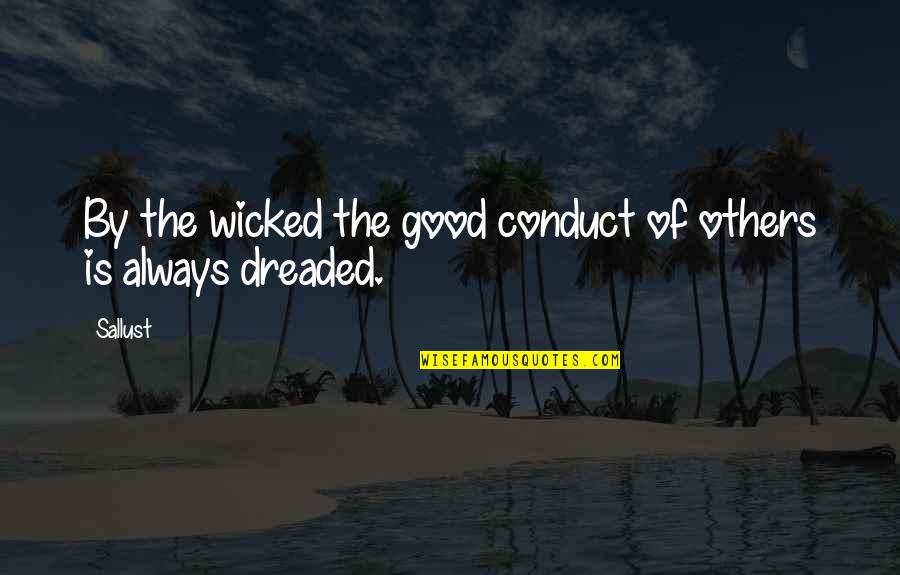 Symmetrically Distributed Quotes By Sallust: By the wicked the good conduct of others