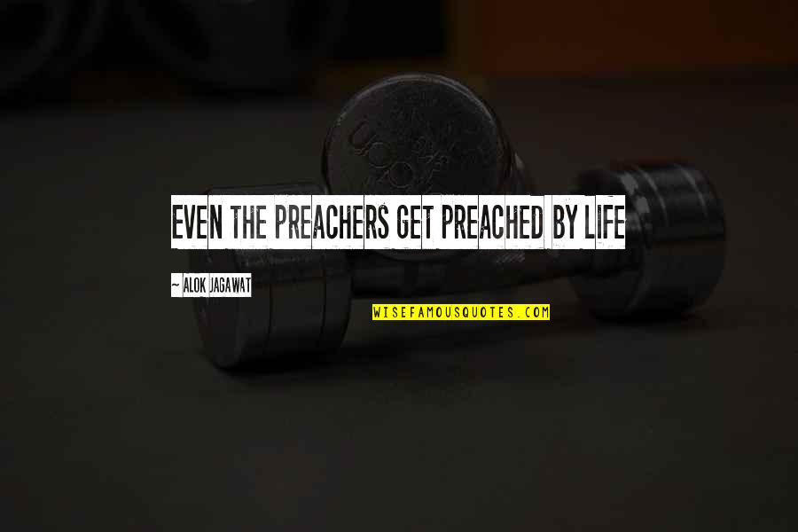 Symmetrie Quotes By Alok Jagawat: Even the preachers get preached by life Symmetrie Quotes By Alok Jagawat: Even the preachers get preached by life