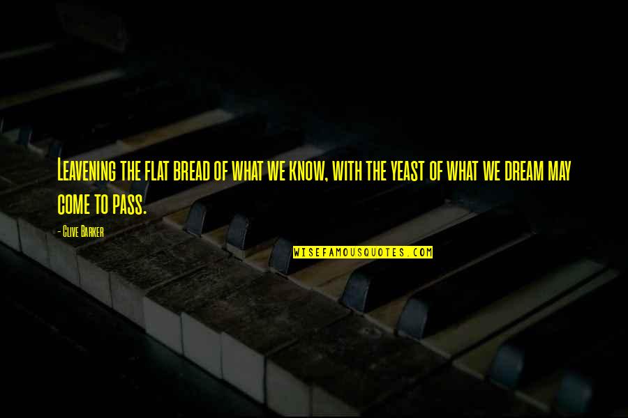 Symmetrie Quotes By Clive Barker: Leavening the flat bread of what we know, Symmetrie Quotes By Clive Barker: Leavening the flat bread of what we know,