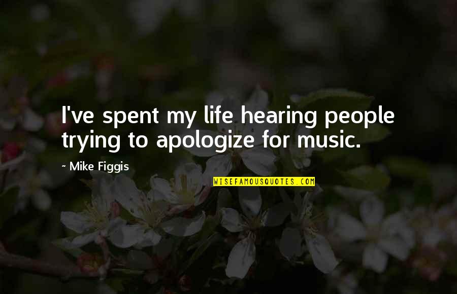 Symmetrie Quotes By Mike Figgis: I've spent my life hearing people trying to