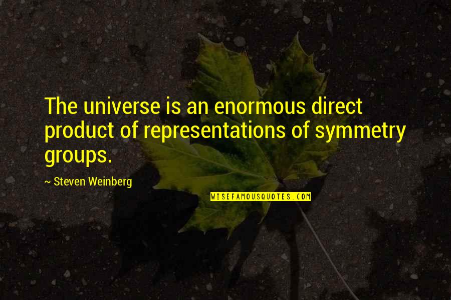 Symmetry In Art Quotes By Steven Weinberg: The universe is an enormous direct product of
